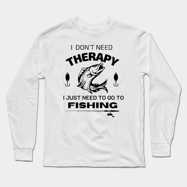 i don't need therapy,  I just need to go to fishing Long Sleeve T-Shirt by CHANJI@95